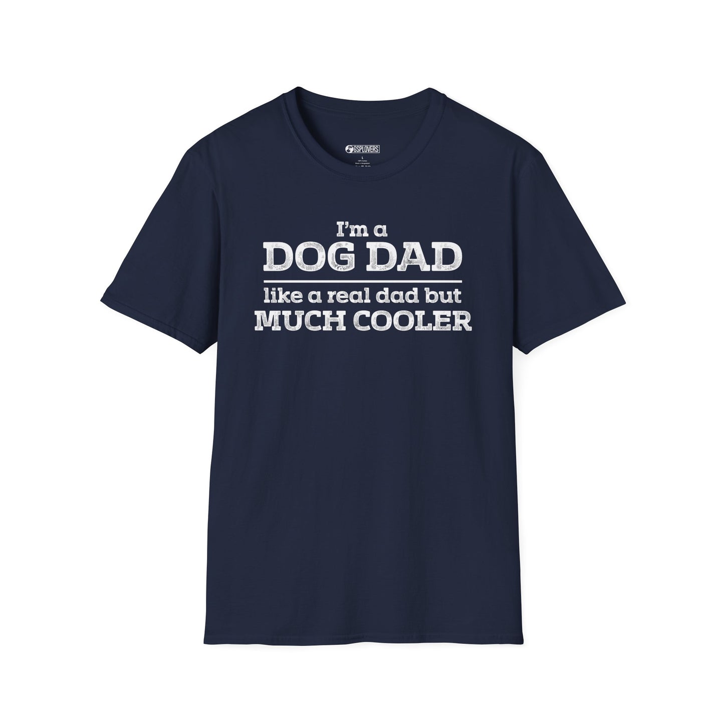“I’m a Dog Dad – Like a Real Dad But Much Cooler” T-Shirt