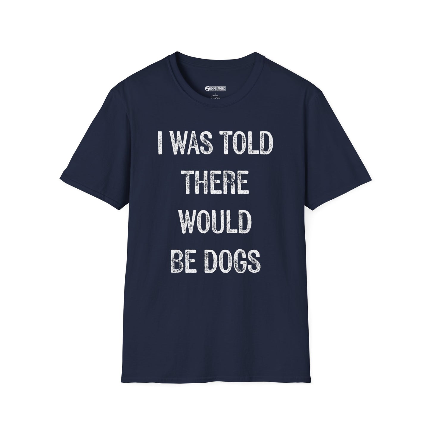 “I Was Told There Would Be Dogs” T-Shirt