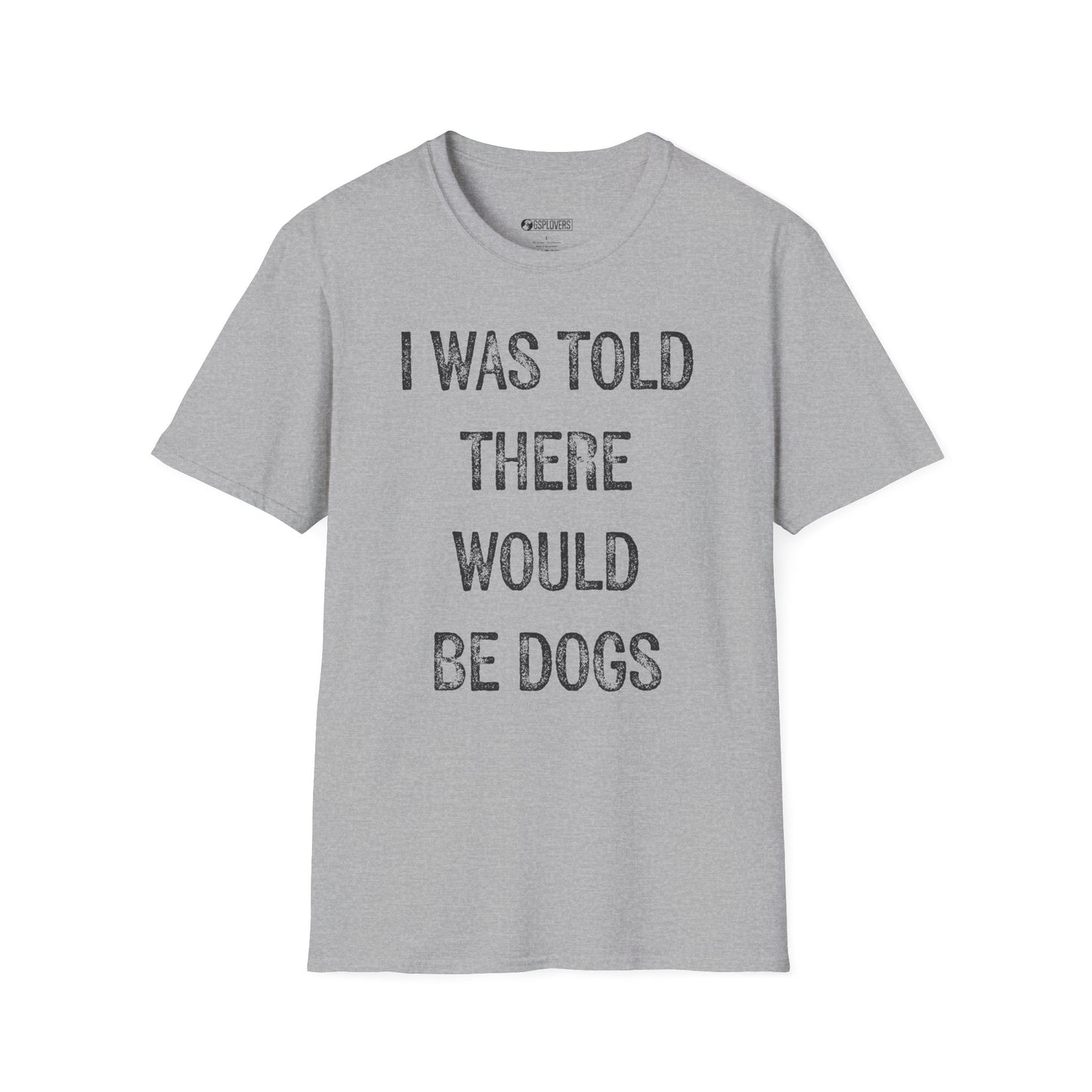 “I Was Told There Would Be Dogs” T-Shirt