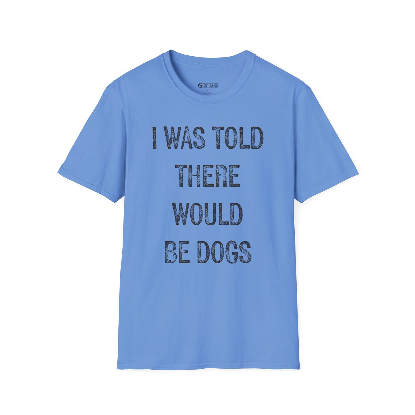 “I Was Told There Would Be Dogs” T-Shirt