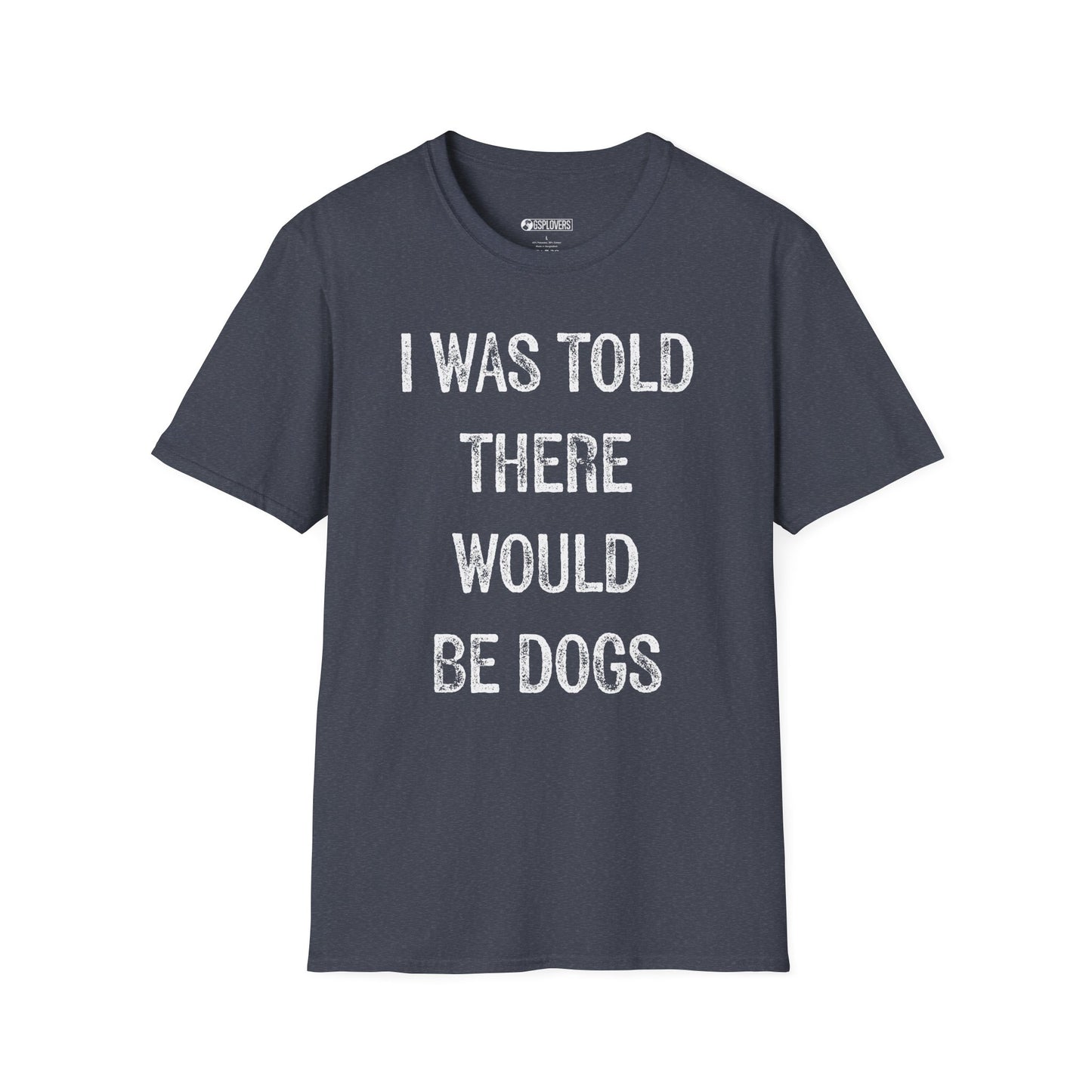 “I Was Told There Would Be Dogs” T-Shirt