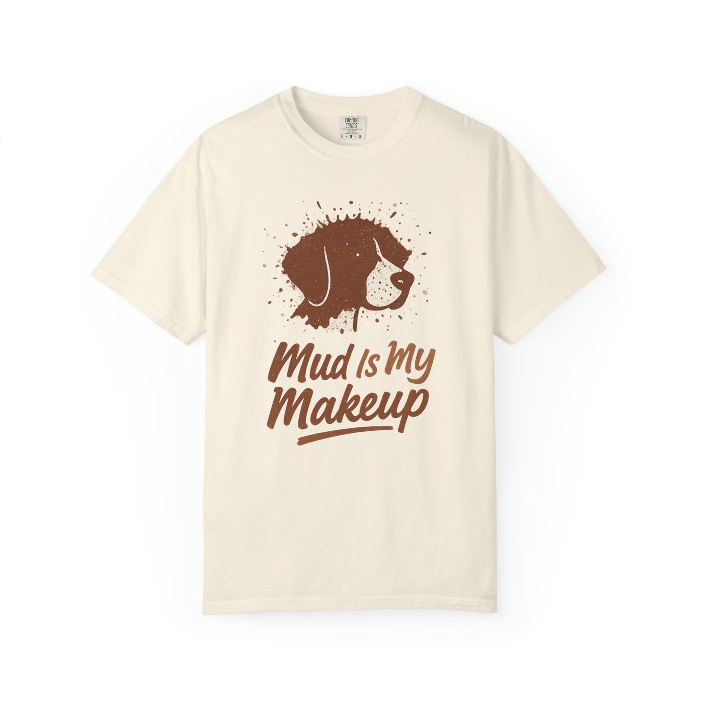 Mud Is My Makeup Dog Lover's T-Shirt