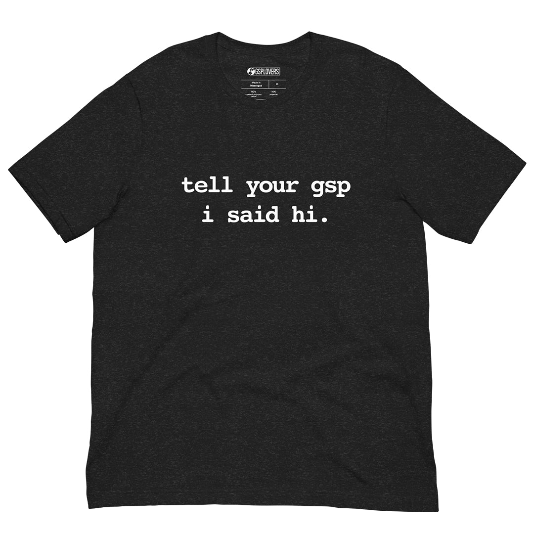 Tell Your GSP I Said Hi T-Shirt