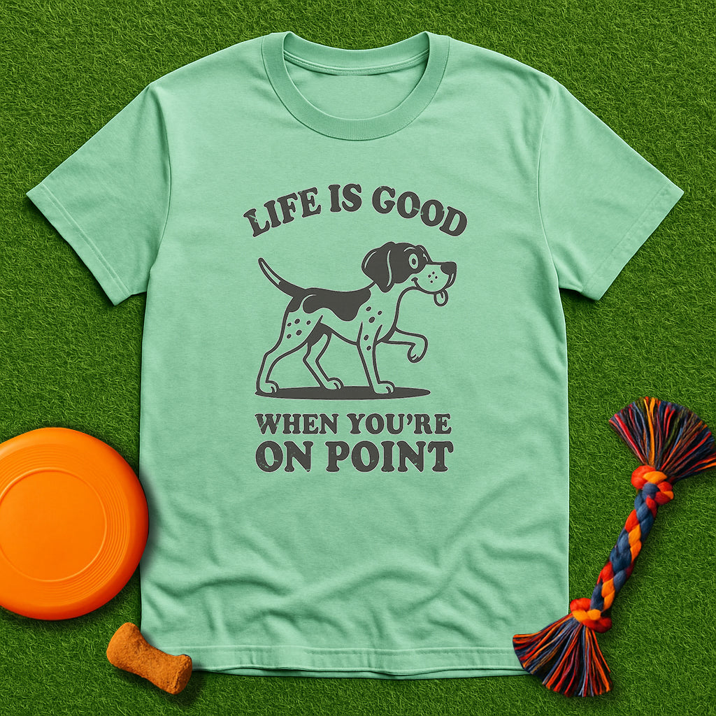 Life Is Good When You’re On Point GSP T-Shirt