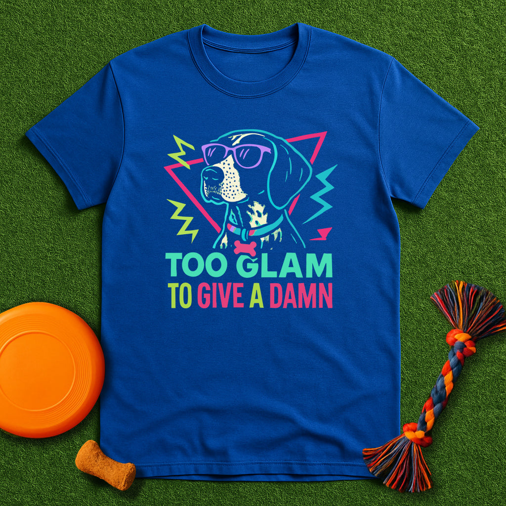 Too Glam to Give a Damn T-Shirt