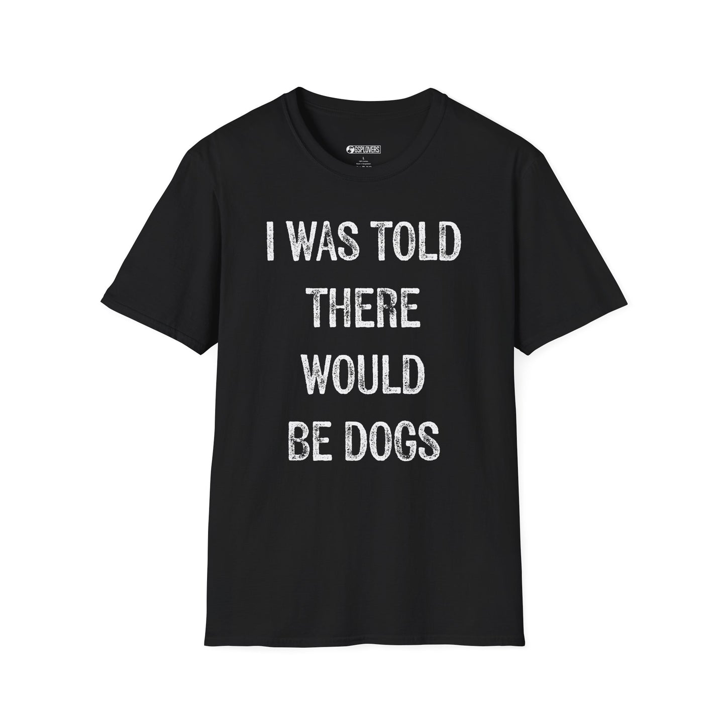 “I Was Told There Would Be Dogs” T-Shirt
