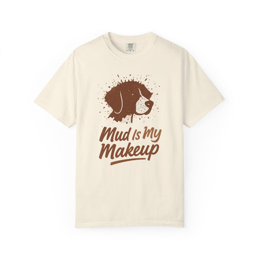 Mud Is My Makeup Dog Lover's T-Shirt