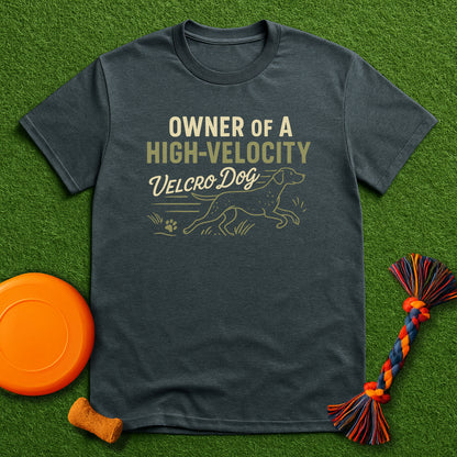 Owner of a High-Velocity Velcro Dog Tee