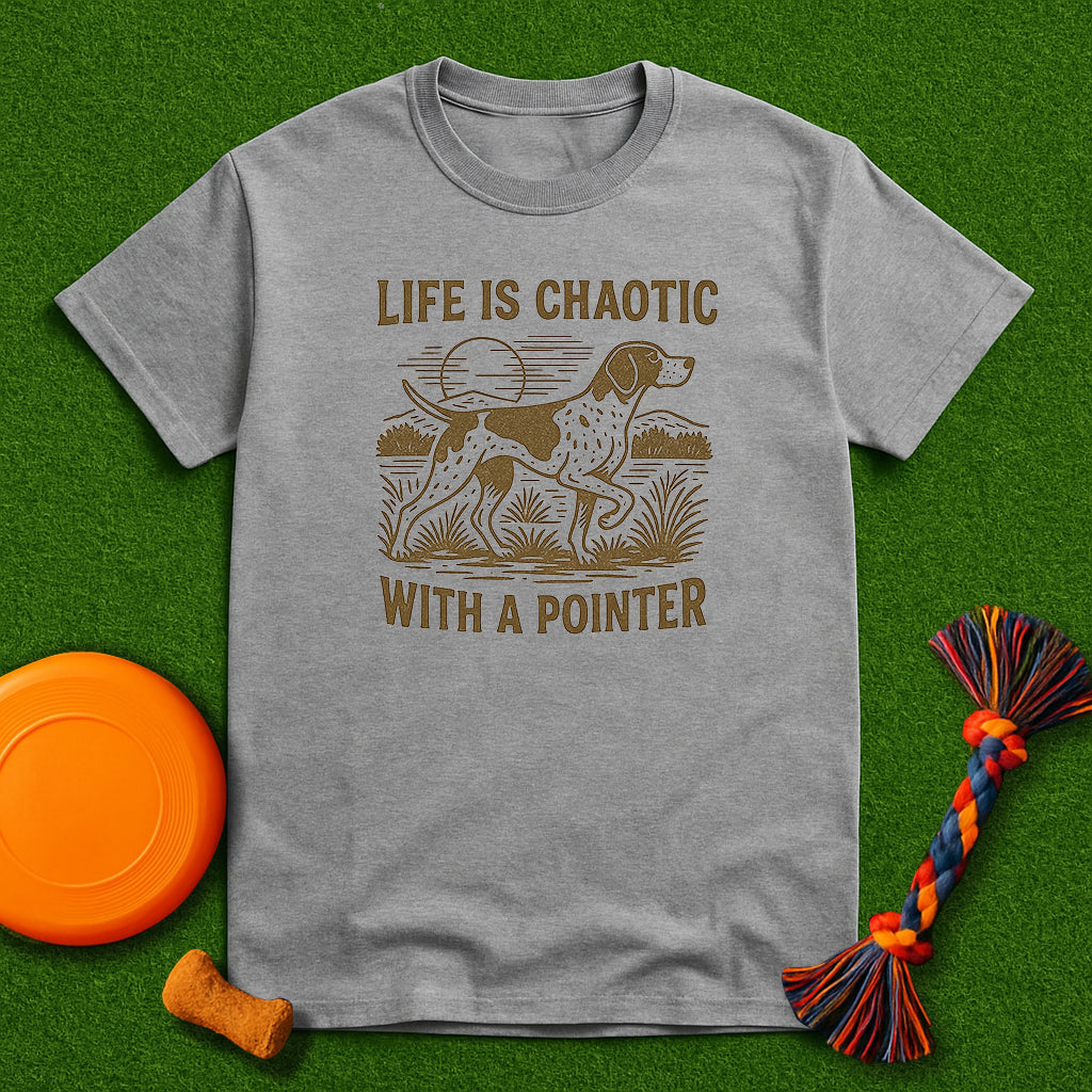 "Life is Chaotic with a Pointer" T-Shirt
