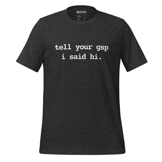Tell Your GSP I Said Hi T-Shirt