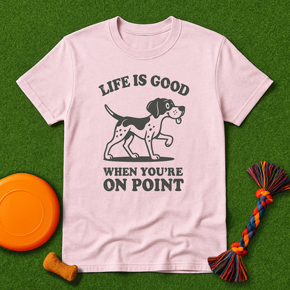 Life Is Good When You’re On Point GSP T-Shirt