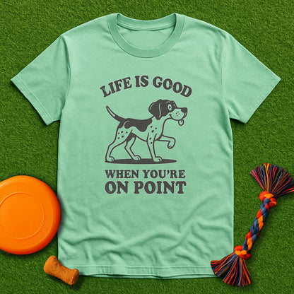 Life Is Good When You’re On Point GSP T-Shirt
