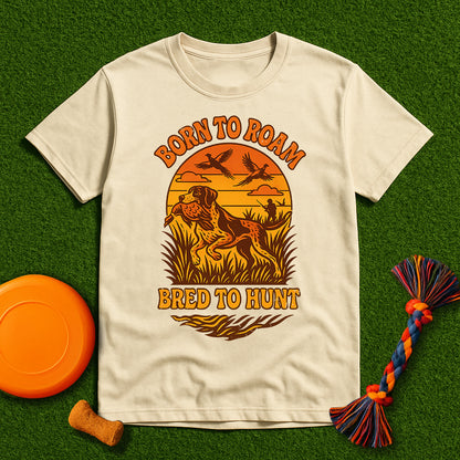 Born to Roam, Bred to Hunt Tee