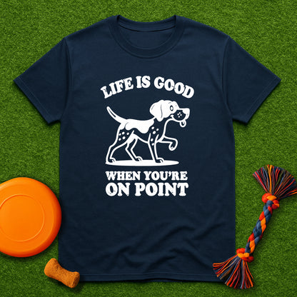 Life Is Good When You’re On Point GSP T-Shirt