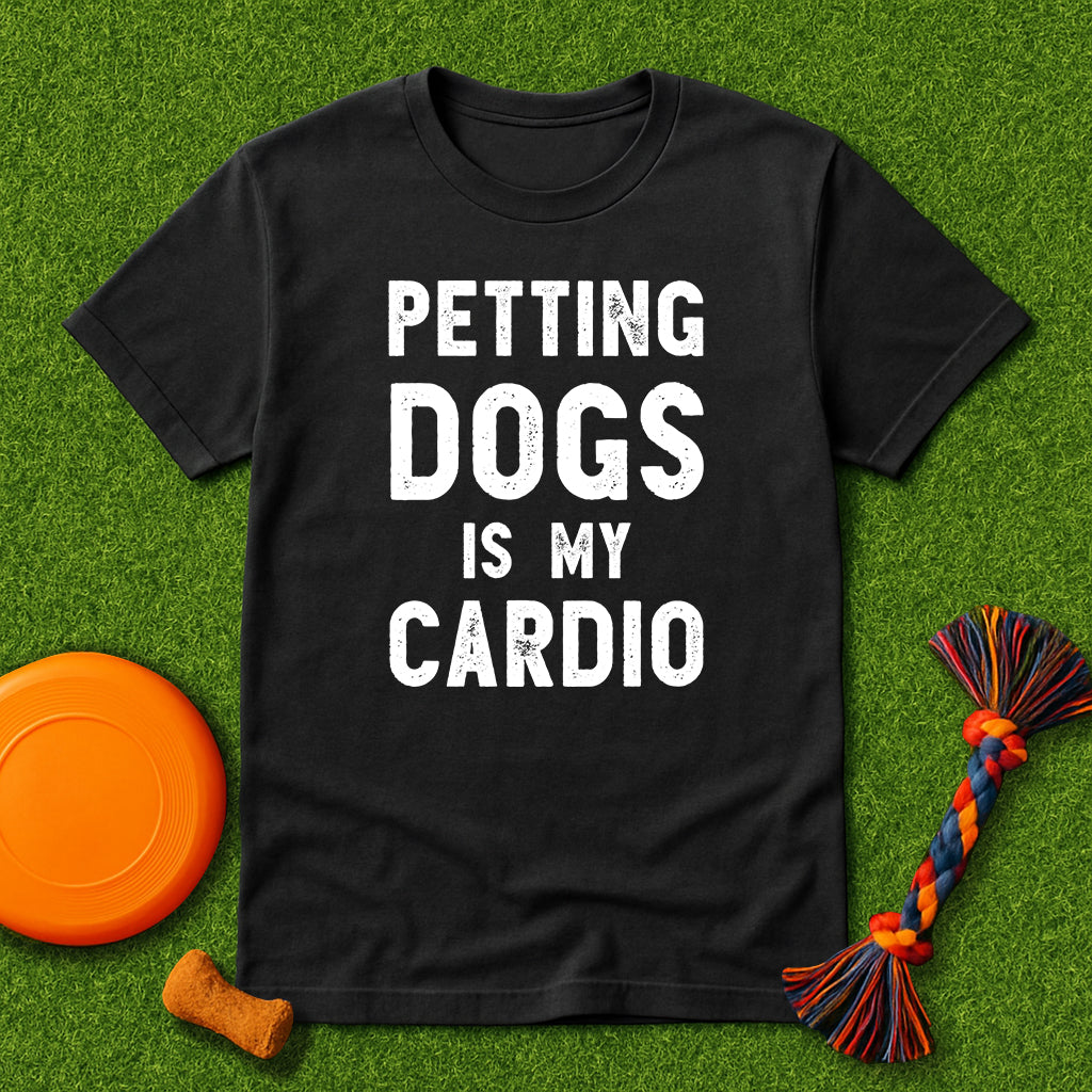 Petting Dogs is My Cardio T-Shirt