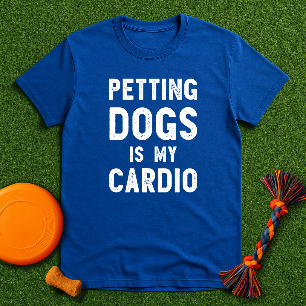 Petting Dogs is My Cardio T-Shirt