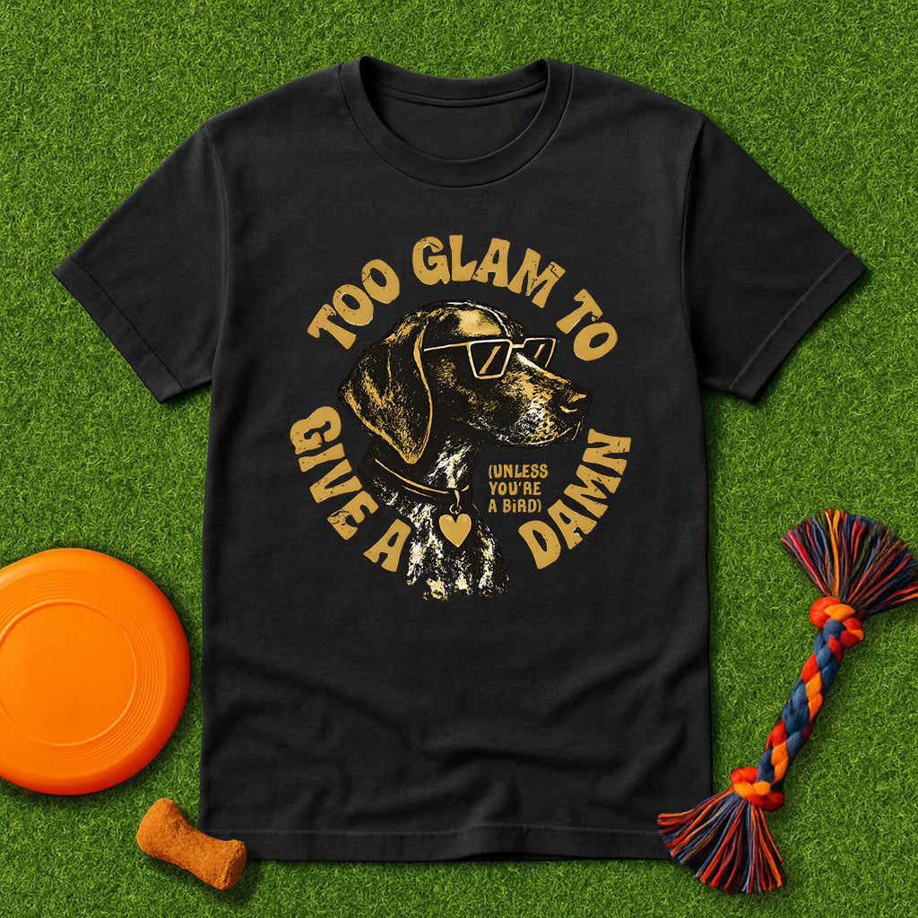 Too Glam to Give a Damn (Unless You're a Bird) T-Shirt