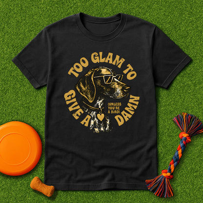 Too Glam to Give a Damn (Unless You're a Bird) T-Shirt