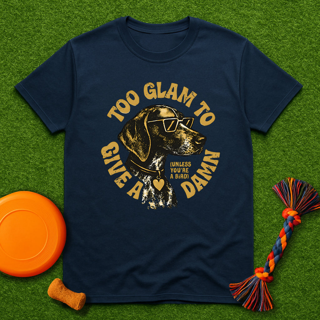Too Glam to Give a Damn (Unless You're a Bird) T-Shirt